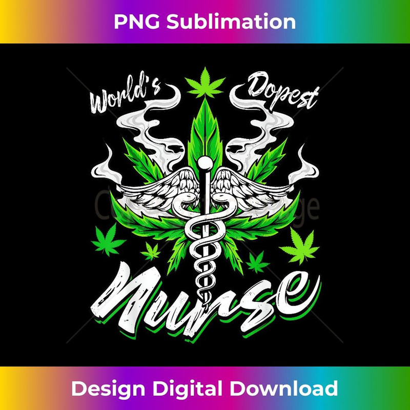 World's Dopest Nurse Weed Funny Cannabis Leaf Marijuana 1 - Modern Sublimation PNG File