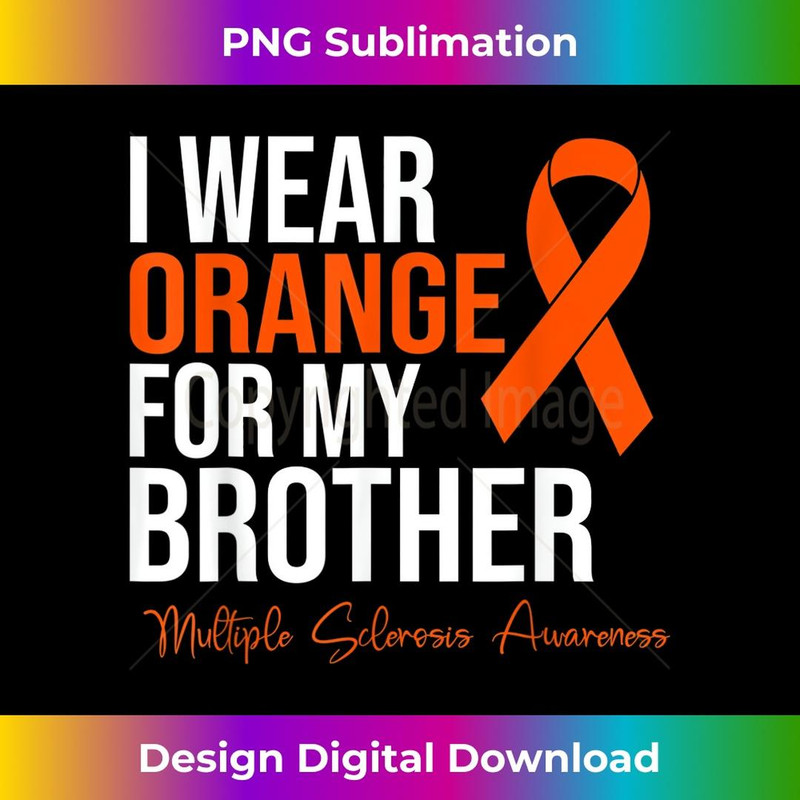 I Wear Orange For My Brother MS Warrior Multiple Sclerosis 1 - Creative Sublimation PNG Download