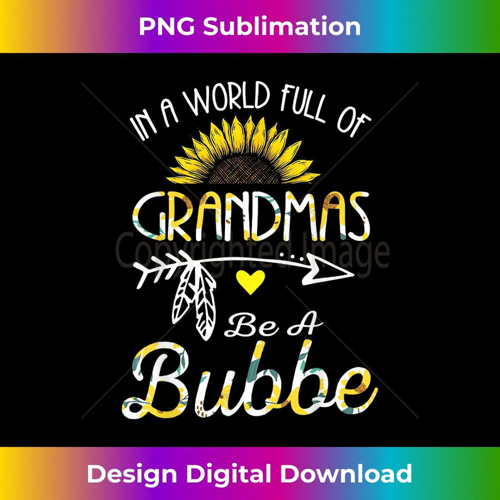 In A World Full Of Grandmas Be A Bubbe Grandma s - Premium PNG Sublimation File