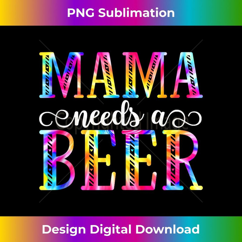 Mama Needs A Beer Funny Mother's Day Drinking 1 - Digital Sublimation Download File