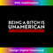 Being a bitch is unamerican - PNG Sublimation Digital Download