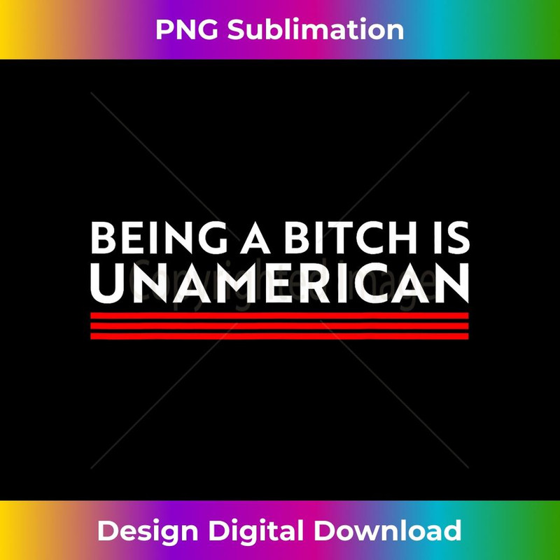 Being a bitch is unamerican - PNG Sublimation Digital Download