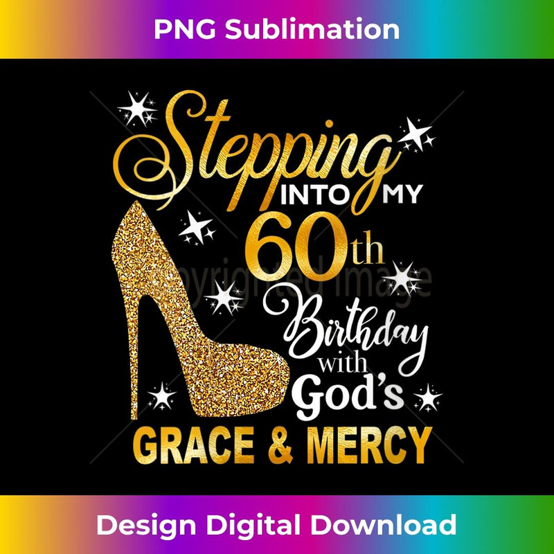 s Stepping into my 60th birthday with God's grace & Mercy 2 - Signature Sublimation PNG File