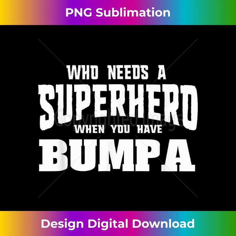 Graphic 365 Who Needs Superheroes I Have A Bumpa Grandpa - Retro PNG Sublimation Digital Download