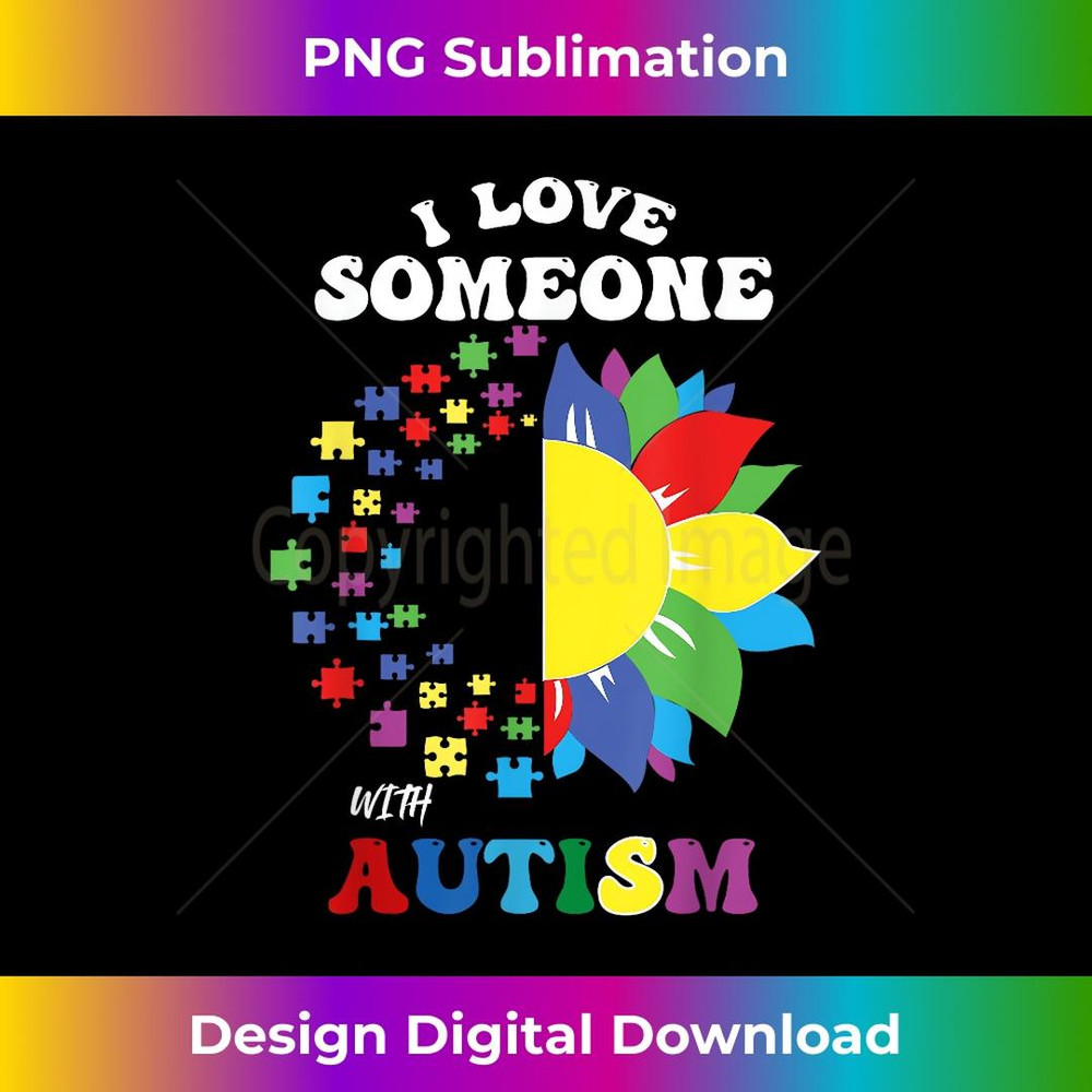I Love Someone With Autism Autistic Awareness 1 - Artistic Sublimation Digital File