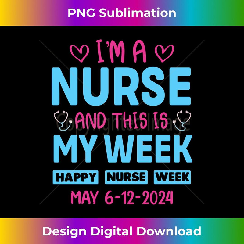 I'm Nurse And This Is My Week Happy Nurse Week May 6-12 1 - PNG Transparent Sublimation Design