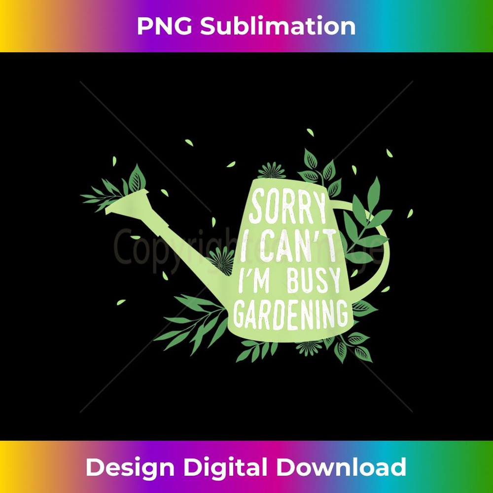 Sorry I canu2019t Iu2019m busy Gardening 1 - Vintage Sublimation PNG Download
