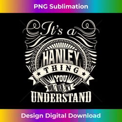 it's a hanley thing you wouldn't understand hanley family 1 - png sublimation digital download