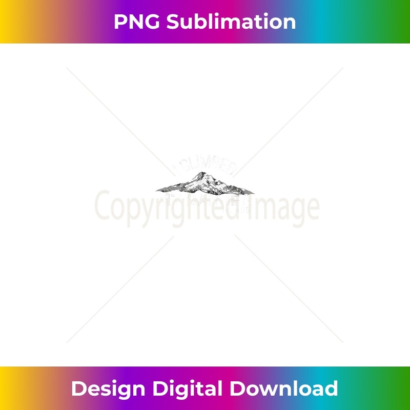 I Climbed Mt Rainier Outdoor Hiking TShirt - High-Resolution PNG Sublimation File