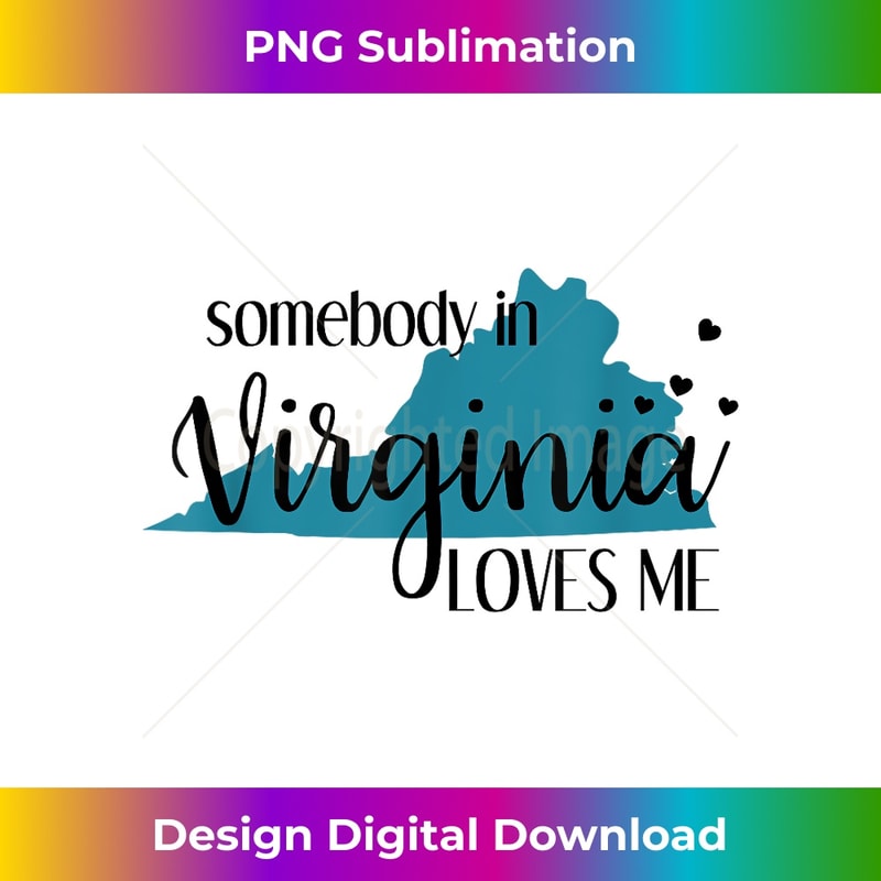 Somebody in Virginia Loves Me State - Exclusive Sublimation Digital File