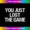 You Just Lost The Game 3 - Artistic Sublimation Digital File