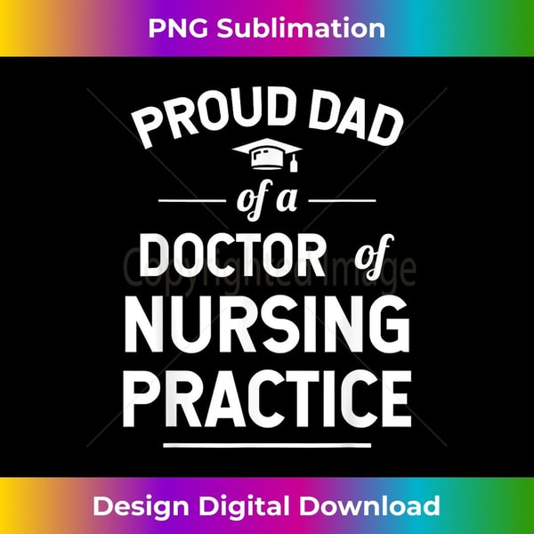 Proud Dad Of A DNP Doctor of Nursing Practice Graduate 1 - Elegant Sublimation PNG Download