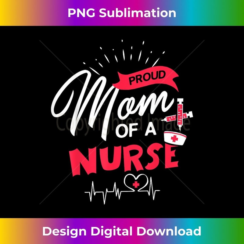 Nurse Proud Mom Of A Nurse 2 - Professional Sublimation Digital Download