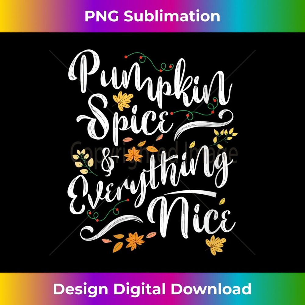 s Pumpkin Spice And Everything Nice Fall Girls 1 - PNG Transparent Digital Download File for Sublimation