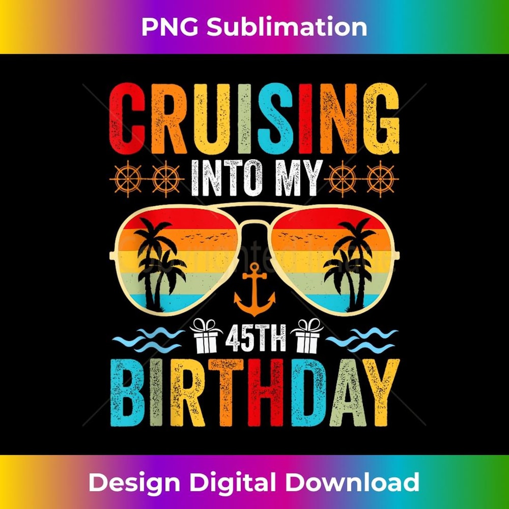 Cruising Into My 45th Birthday Family Cruise 45 Birthday - Exclusive Sublimation Digital File