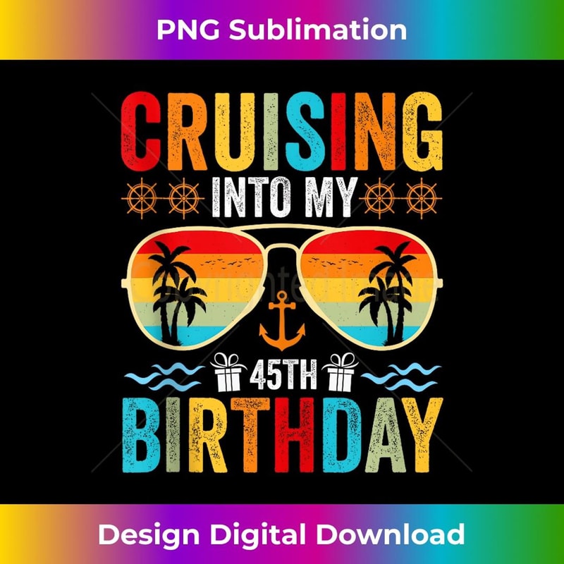 Cruising Into My 45th Birthday Family Cruise 45 Birthday - Exclusive Sublimation Digital File