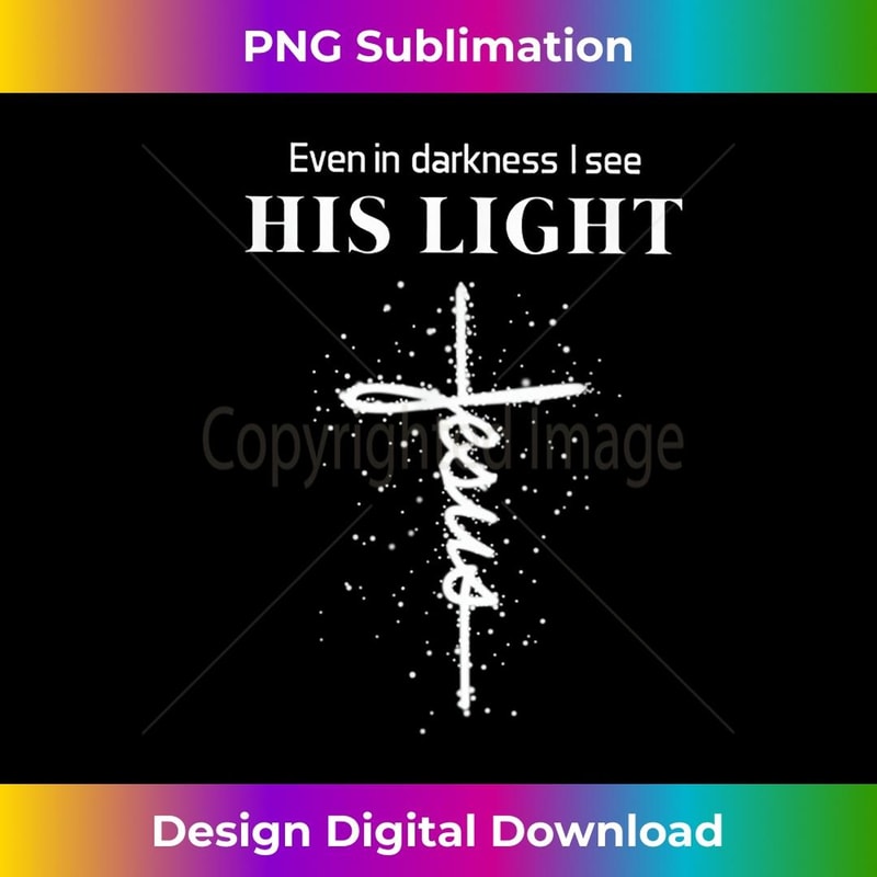 Even In Darkness I See His Light Jesus - Instant Sublimation Digital Download