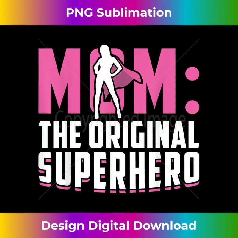 Mom - The Original Superhero - Mothers Day 1 - Artistic Sublimation Digital File