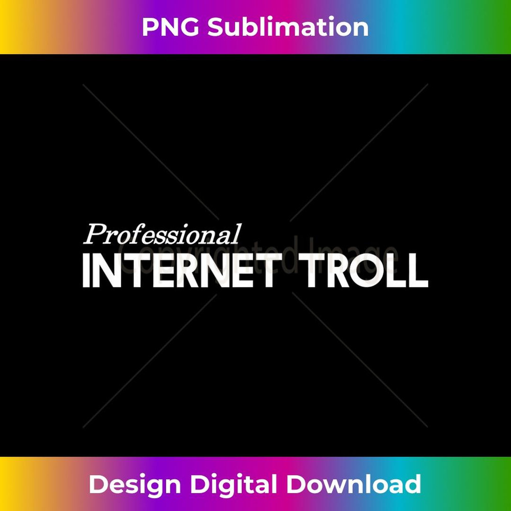 Professional Internet Troll Funny 2 - Modern Sublimation PNG File