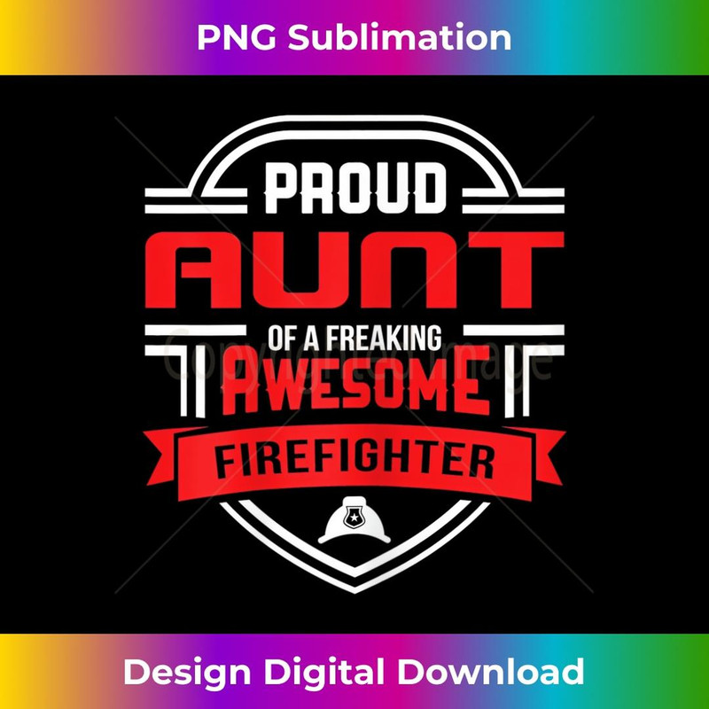 s Proud Aunt of a Freaking Awesome Firefighter 2 - Unique Sublimation PNG Download