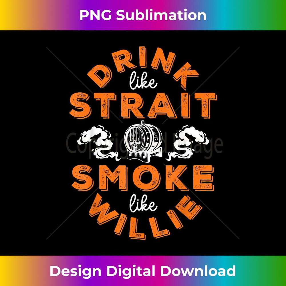 Drink Like Strait Smoke Like Willie - Professional Sublimation Digital Download