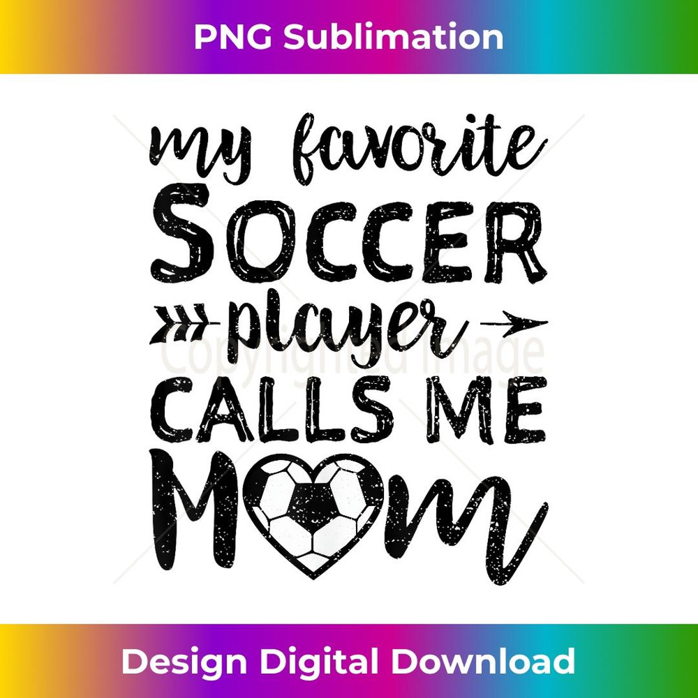 My Favorite Soccer Player Calls me Mom - Mother's Day 2 - Special Edition Sublimation PNG File