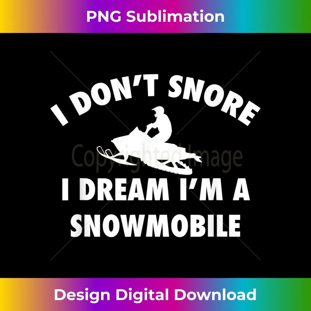 I Donu2019t Snore I Dream Iu2019m A Snowmobile Sled Rider - Digital Sublimation Download File