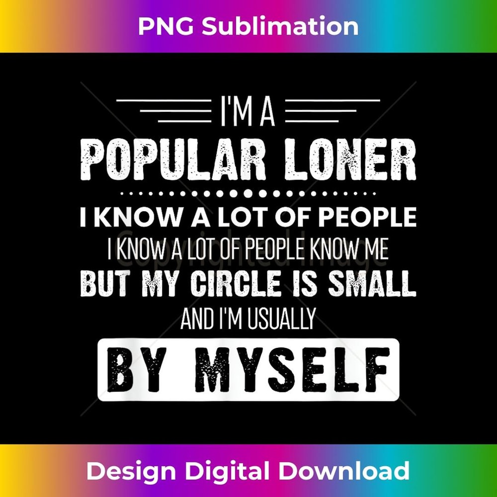 I'm a Popular Loner I Know A Lot Of People And Lot Of People - Elegant Sublimation PNG Download