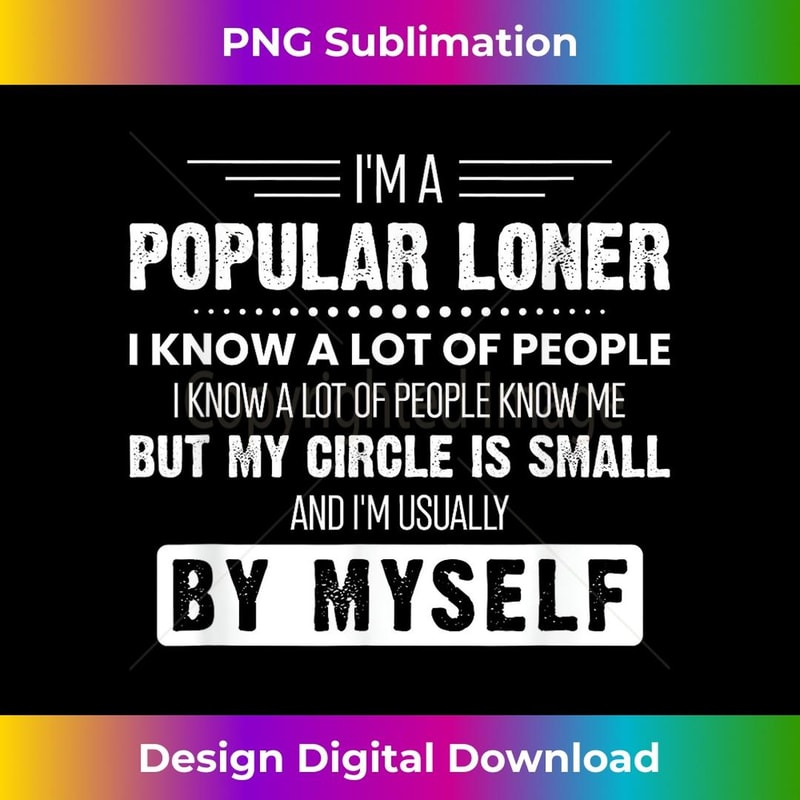 I'm a Popular Loner I Know A Lot Of People And Lot Of People - Elegant Sublimation PNG Download