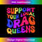 Support Your Local Queens LGBT Gay Pride Equality Drag Queen 2 - Artistic Sublimation Digital File