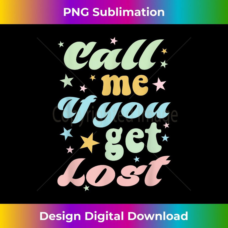 Call Me If You Get Lost Trendy Costume funny 2023 - Premium PNG Sublimation File