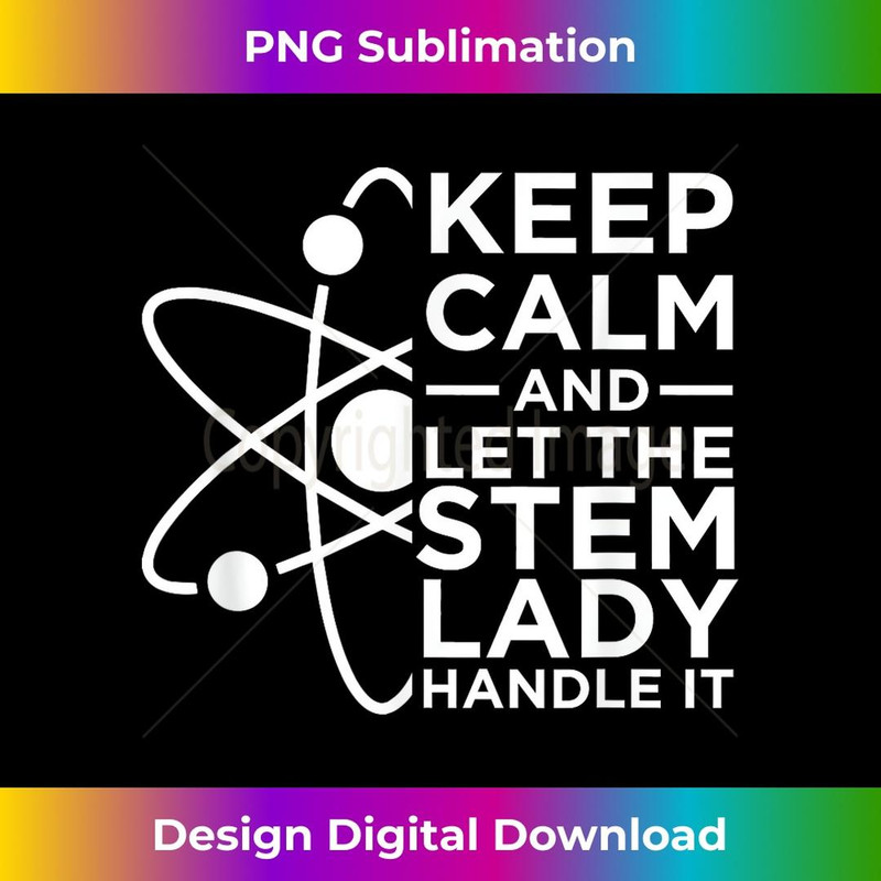 Keep Calm And Let The STEM Lady Handle It In STEM 1 - Retro PNG Sublimation Digital Download
