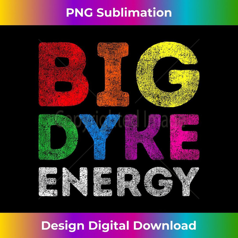 LGBT Pride Support Big Dyke Energy Gay Lesbian Support Lover 1 - PNG Transparent Sublimation File
