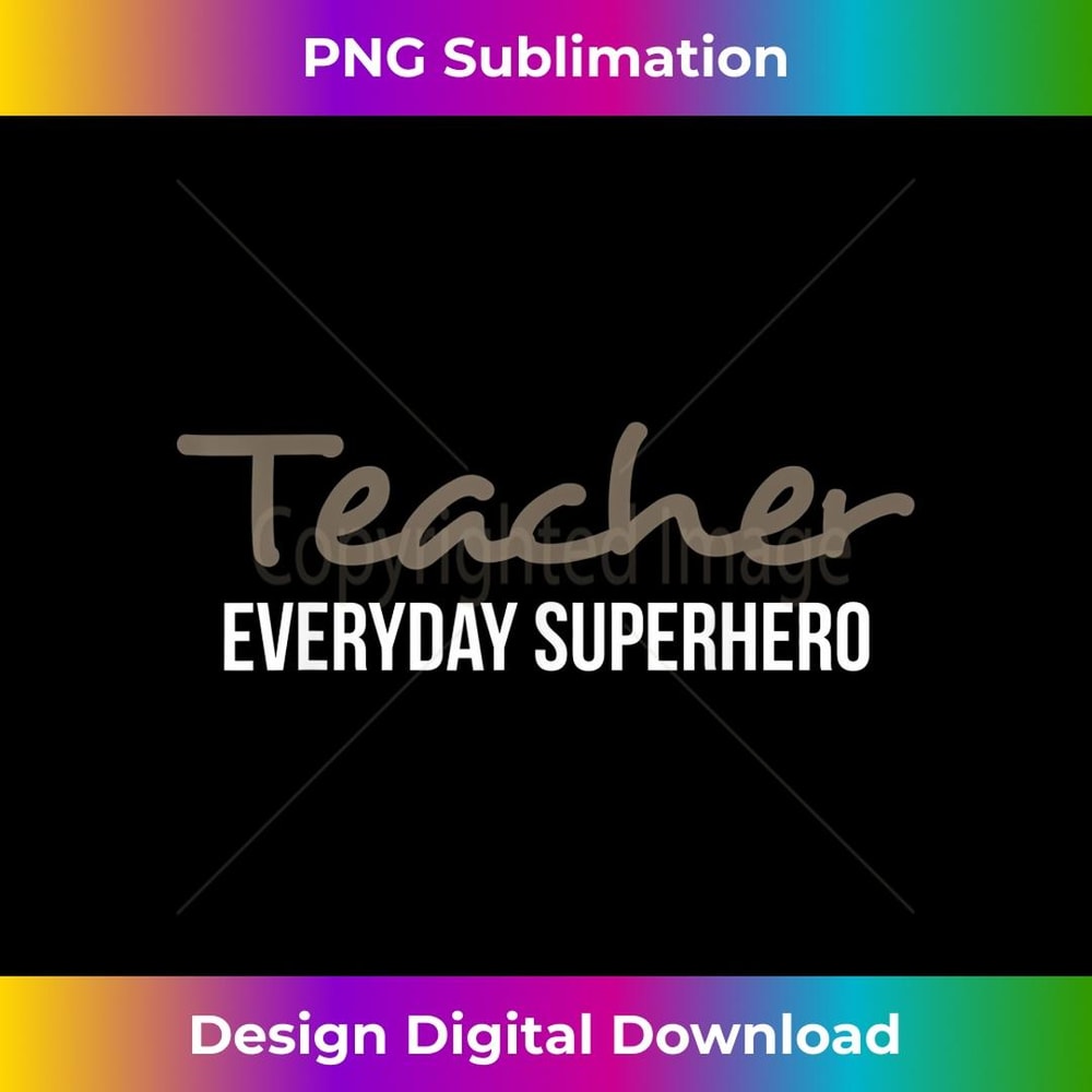 Teacher Everyday Superhero Funny Educators 1 - Premium Sublimation Digital Download