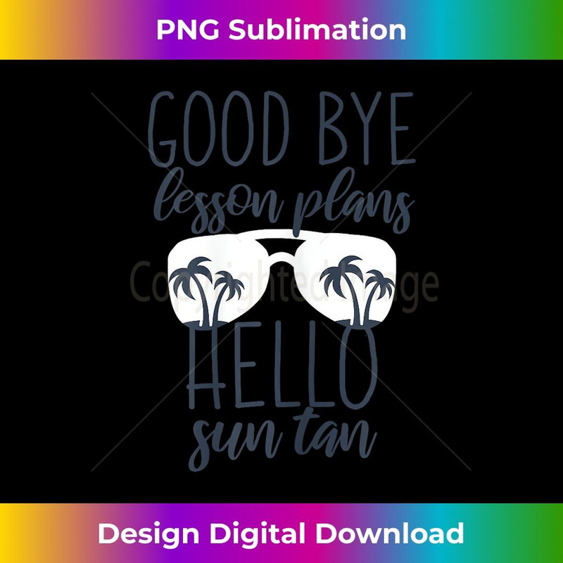 Teacher Summer Goodbye Lesson Plan Hello Suntan 1 - Stylish Sublimation Digital Download