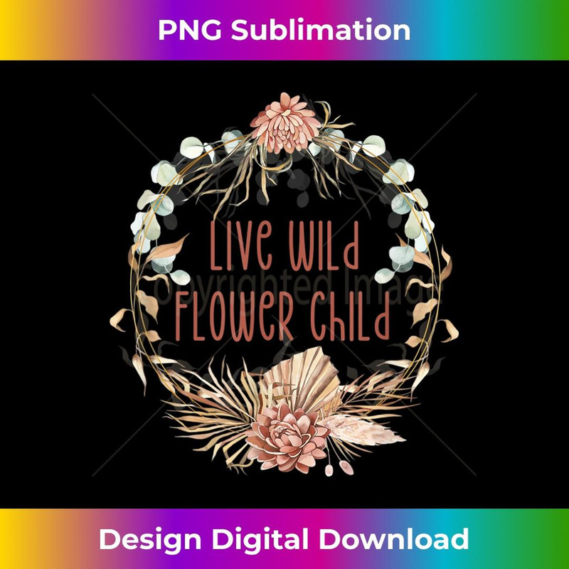 Unique Floral Boho For Hippie Mom Live Wild Flower Child 1 - High-Quality PNG Sublimation Download