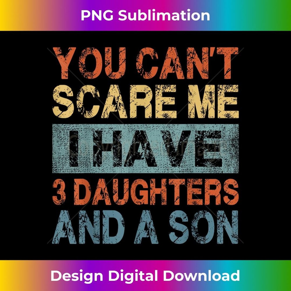 You Can't Scare Me I Have 3 Daughters And A Son Mom Dad 3 - Vintage Sublimation PNG Download