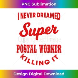 funny postal worker saying mail carrier postman - special edition sublimation png file