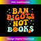 Ban Bigots Not Books Ban The Fascists Save The Books Lover - Premium PNG Sublimation File
