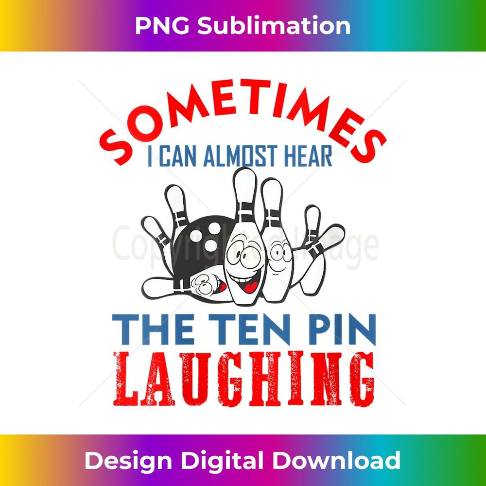 s Sometimes I can almost hear The ten pin laughing bowling 2 - PNG Transparent Sublimation File