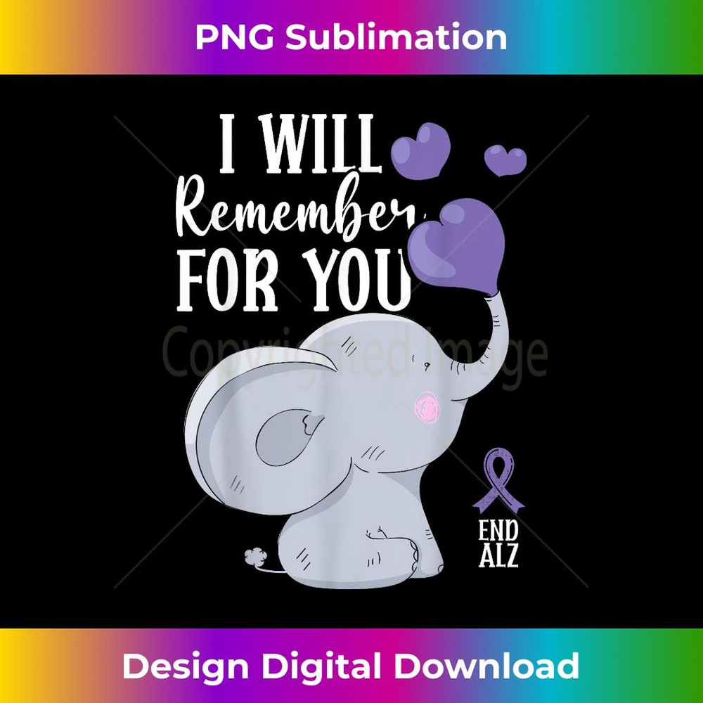 End Alz I Will Remember For You Alzheimer Awareness - Exclusive Sublimation Digital File