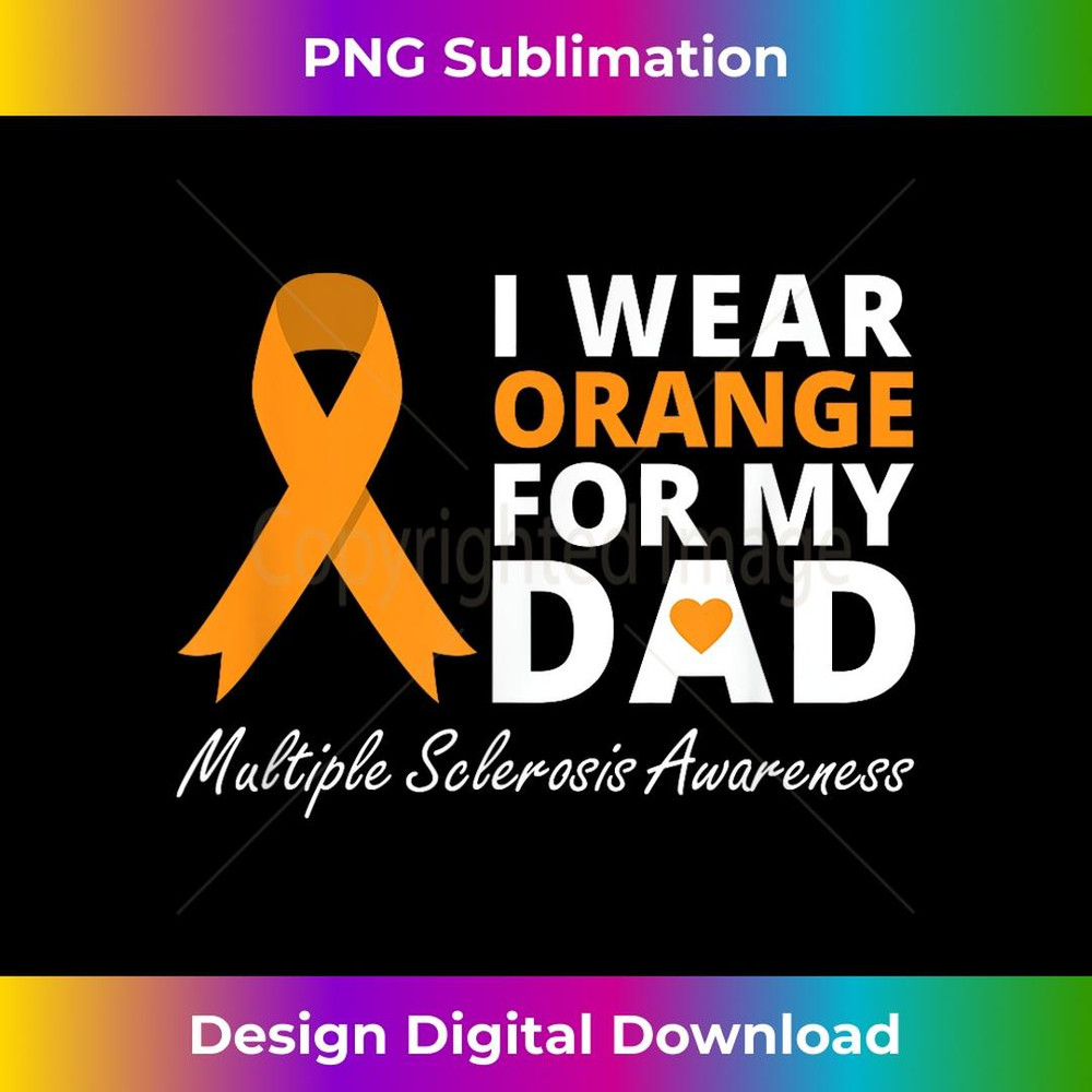 I Wear Orange For My Dad T MS Awareness Ribbon Warrior 1 - Exclusive Sublimation Digital File