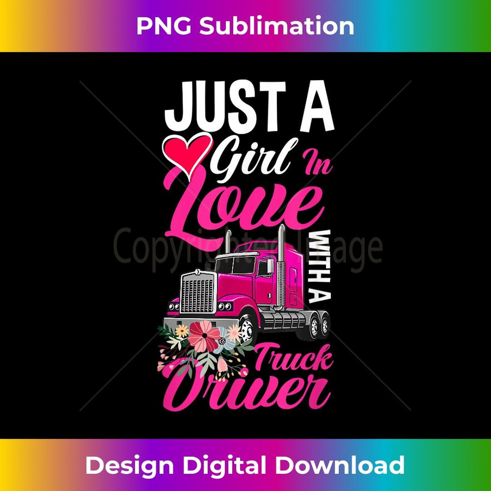 Just A Girl In Love With A Truck Driver Truckere Wife 1 - Modern Sublimation PNG File