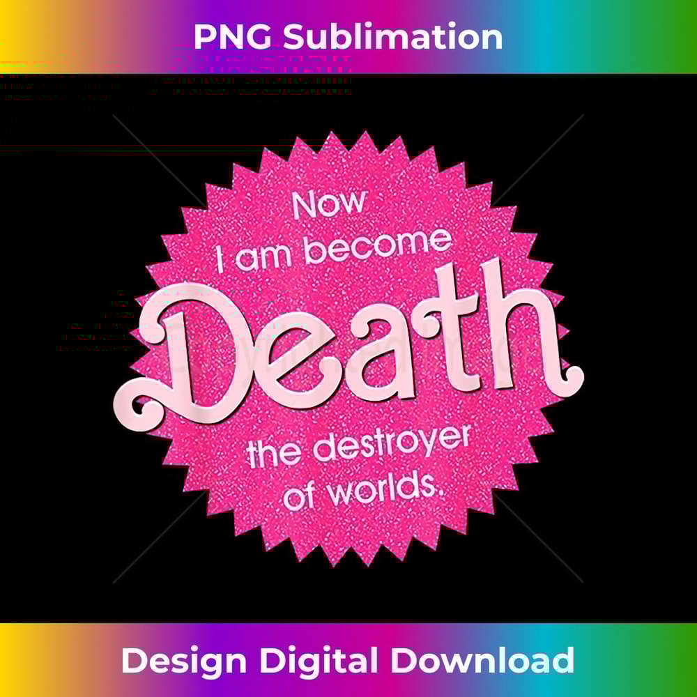 Now I Am Become Death The Destroyer Of Worlds - Instant PNG Sublimation Download