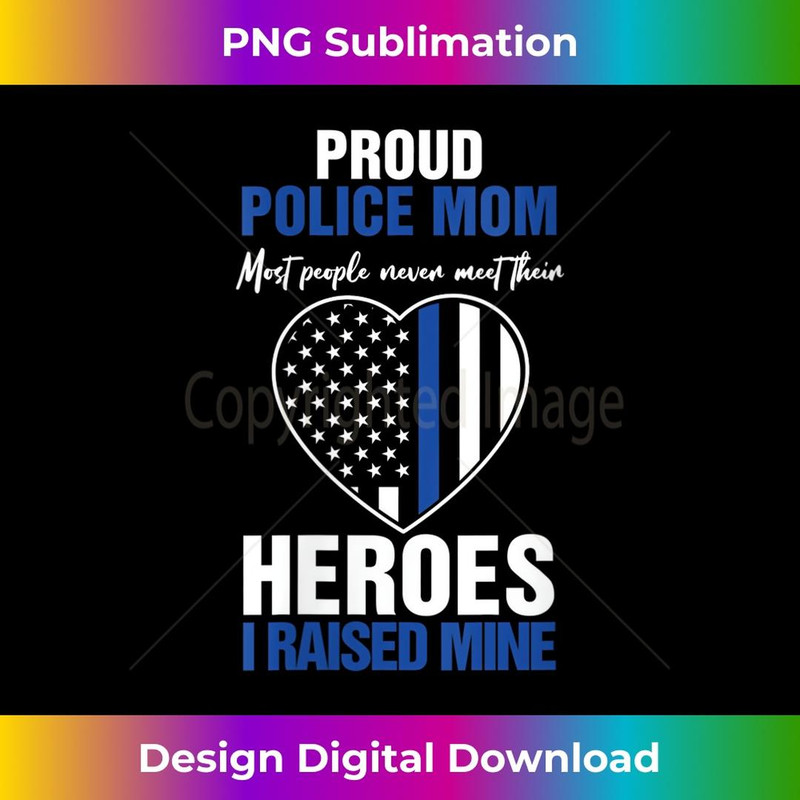s Proud Police Mom Heroes I Raised Mine Mother 2 - Premium Sublimation Digital Download
