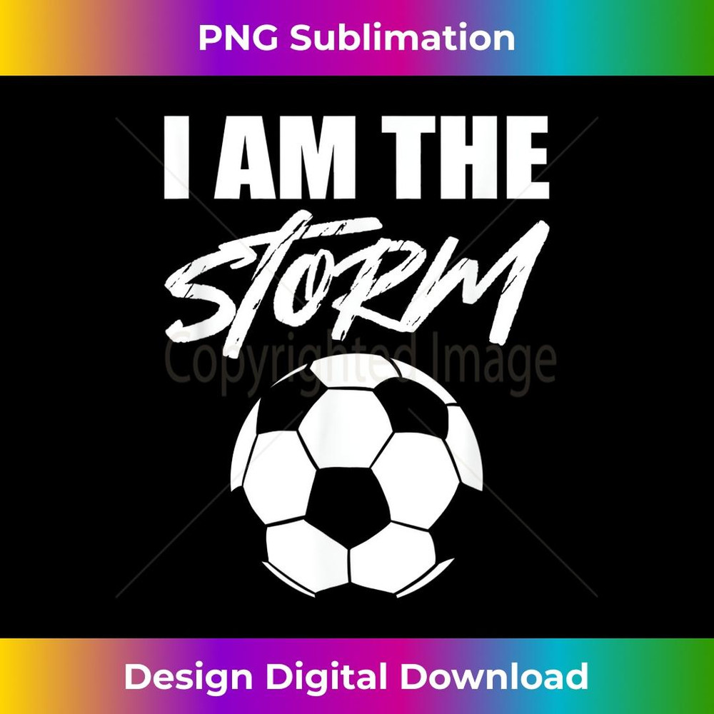 Soccer I Am The Storm 2 - Digital Sublimation Download File