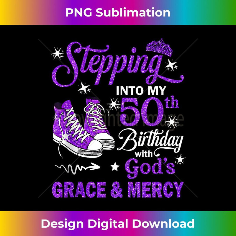 Stepping Into My 50th Birthday With God's Grace & Mercy Bday 2 - Unique Sublimation PNG Download