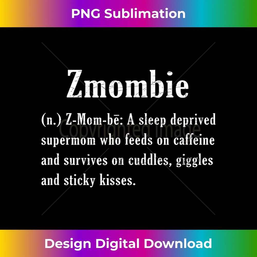 Zmombie Zombie Mommy Sleep Deprived 3 - Artistic Sublimation Digital File