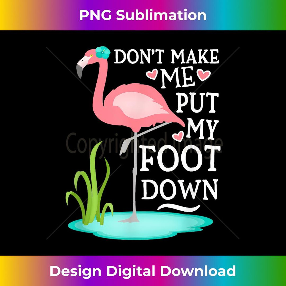 Don't Make Me Put My Foot Down Pink Flamingo - PNG Transparent Digital Download File for Sublimation