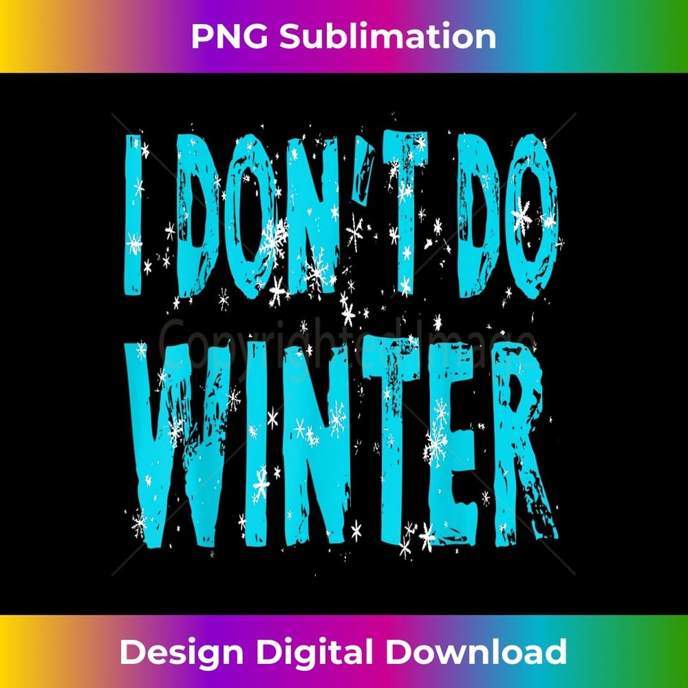 I Don't Do Winter - Artistic Sublimation Digital File